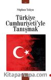 Türkiye Cumhuriyetiyle Tanışmak