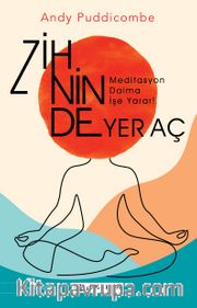 Zihninde Yer Aç <br /> Meditasyon Daima İşe Yarar