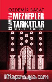 Özdemir Başat İslam’da Mezhepler Tarikatlar <br /> Kökenleri ve Bağlantıları