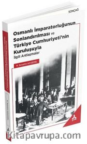 Osmanlı İmparatorluğunun Sonlandırılması ve Türkiye Cumhuriyeti'nin Kuruluşuyla İlgili Antlaşmalar