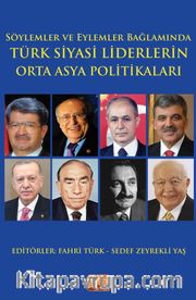Söylemler ve Eylemler Bağlamında - Türk Siyasi Liderlerin Orta Asya Politikaları