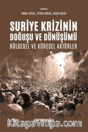Suriye Krizinin Doğuşu ve Dönüşümü Bölgesel ve Küresel Aktörler