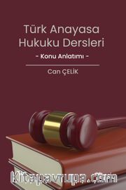 Türk Anayasa Hukuku Dersleri Konu Anlatımı