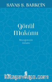 Gönül Makamı <br /> Müziğimizin Anlamı