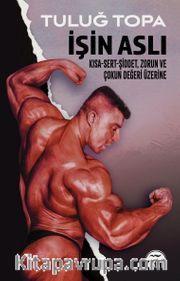 İşin Aslı <br /> Kısa-Sert-Şiddet,  Zorun ve Çokun Değeri Üzerine