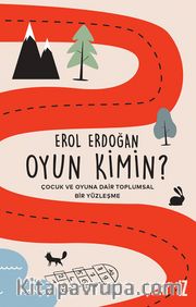 Oyun Kimin? <br /> Çocuk ve Oyuna Dair Toplumsal Bir Yüzleşme