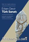 Erken Devir Türk Sanatı & İç Asya’da Türk Sanatının Doğuşu ve Gelişmesi