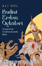 Budist Erdem Öyküleri <br /> Aryaşura’nın Catakamalasında Buda