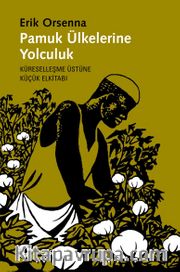 Pamuk Ülkelerine Yolculuk <br /> Küreselleşme Üstüne Küçük Elkitabı