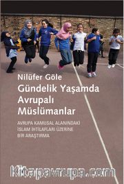 Gündelik Yaşamda Avrupalı Müslümanlar <br /> Avrupa Kamusal Alanındaki İslam İhtilafları Üzerine Bir Araştırma
