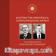 Atatürk’ten Erdoğan’a Cumhurbaşkanlarımız