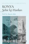 Selçukludan Cumhuriyete Konya Şehir İçi Hanları