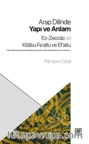 Arap Dilinde Yapı ve Anlam <br /> Ez-Zeccac ve Kitabu Fe'altu ve Ef'altu