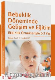 Bebeklik Döneminde Gelişim ve Eğitim <br /> Etkinlik Örnekleriyle 0-3 Yaş