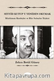 Seyyid Kutup'u Yeniden Okumak <br /> Müslüman Kardeşler ve Hür