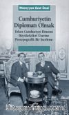 Cumhuriyetin Diplomatı Olmak & Erken Cumhuriyet Dönemi Büyükelçileri Üzerine Prosopografik Bir İnceleme