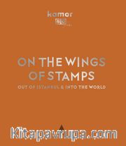On The Wings Of Stamps  <br /> Out Of Istanbul Into The World 