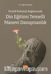 Pozitif Psikoloji Bağlamında Din Eğitimi Temelli Manevi Danışmanlık