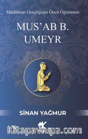 Mus'ab B. Umeyr <br /> Müslüman Gençliğinin Öncü Öğretmeni