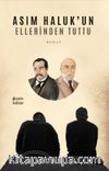Asım Haluk’un Ellerinden Tuttu