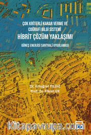 Çok Kriterli Karar Verme ve Coğrafi Bilgi Sistemi Hibrit Çözüm Yaklaşımı
