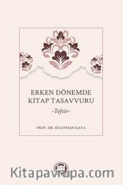 Erken Dönemde Kitap Tasavvuru <br /> Tefsir