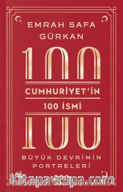 Cumhuriyetin 100 İsmi: Büyük Devrimin Portreleri