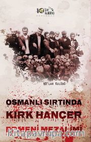 Osmanlı Sırtında Kırk Hançer <br /> Ermeni Mezalimi