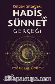 Kütüb-i Sitte’deki Hadis ve Sünnet Gerçeği 