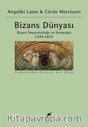 Bizans Dünyası (3. Cilt) <br /> Bizans İmparatorluğu ve Komşuları (1204-1453)