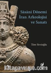 Sasaniler Dönemi İran Arkeolojisi ve Sanatı