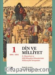  Din ve Milliyet <br /> II. Meşrutiyet ve Milli Mücadele Dönemlerinde Milliyetçilik Tartışmaları