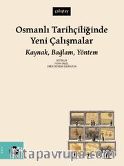 Osmanlı Tarihçiliğinde Yeni Çalışmalar <br /> Kaynak, Bağlam, Yöntem 