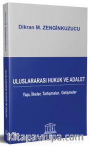 Uluslararası Hukuk ve Adalet Yapı, İlkeler, Tartışmalar, Gelişmeler - Tanıtım