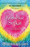 Koşulsuz Şefkat & RAIN Yöntemi ile Kendini ve Dünyayı Sevmeyi Öğrenmek