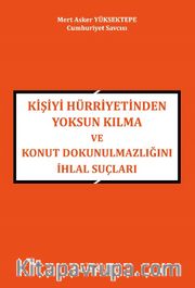 Kişiyi Hürriyetinden Yoksun Kılma Ve Konut Dokunulmazlığını İhlal Suçları 