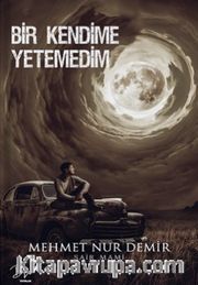 Bir Kendime Yetemedim