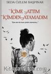 İçime Attım İçimden Atamadım