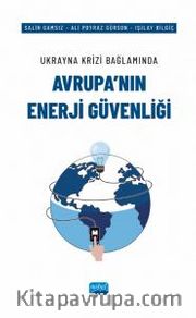 Ukrayna Krizi Bağlamında Avrupa’nın Enerji Güvenliği