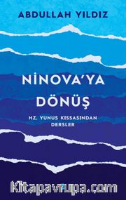 Ninova'ya Dönüş <br /> Hz. Yunus Kıssasından Dersler