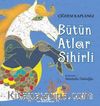 Bütün Atlar Sihirli (Karton Kapak) 