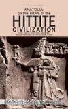 Anatolia: On the Trail of the Hittite Civilization