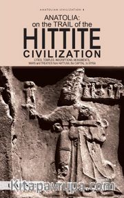 Anatolia: On the Trail of the Hittite Civilization