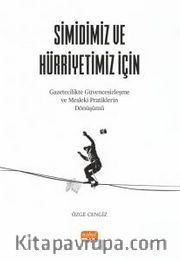 Simidimiz ve Hürriyetimiz İçin <br /> Gazetecilikte Güvencesizleşme ve Mesleki Pratiklerin Dönüşümü