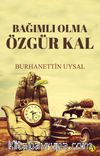 Bağımlı Olma Özgür Kal