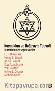 Kaynakları ve Doğasıyla Teosofi <br /> Teosofistlerden Seçme Yazılar