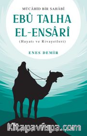 Ebu Talha el-Ensarî (Hayatı ve Rivayetleri)