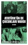 Atatürk’ün De Çocukları Vardı