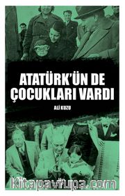 Atatürk’ün De Çocukları Vardı