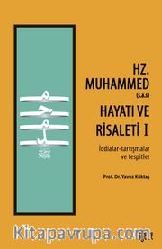 Hz. Muhammed’in (s.a.s) Hayatı ve Risaleti-1 (İddialar-tartışmalar ve tespitler)